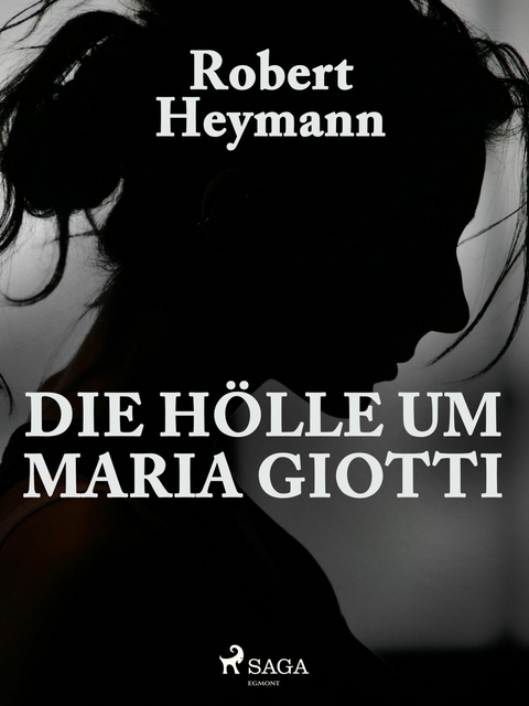 Die H&ouml;lle um Maria Giotti - Robert Heymann
