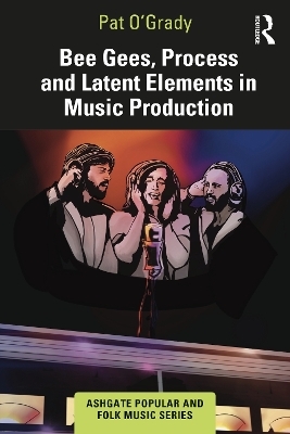 Bee Gees, Process and Latent Elements in Music Production - Pat O&rsquo;Grady