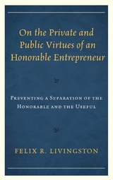 On the Private and Public Virtues of an Honorable Entrepreneur -  Felix R. Livingston