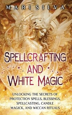 Spellcrafting and White Magic - Mari Silva