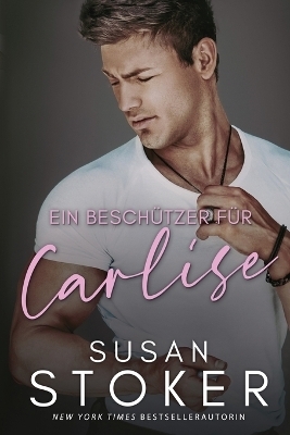 Ein Besch&uuml;tzer f&uuml;r Carlise - Susan Stoker