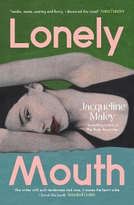Lonely Mouth: A captivating and delicious novel from the bestselling author of The Truth About Her, for fans of Blue Sisters and Sorrow and Bliss - Jacqueline Maley