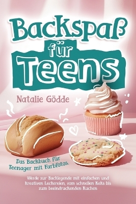 Backspaß für Teens - Das Backbuch für Teenager mit Farbfotos.