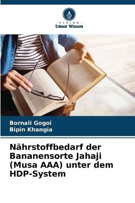 N&auml;hrstoffbedarf der Bananensorte Jahaji (Musa AAA) unter dem HDP-System - Bornali Gogoi, Bipin Khangia