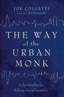 The Way of the Urban Monk - Joe Colletti
