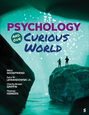 Psychology and Our Curious World - Wind Goodfriend, Gary W Lewandowski, Charity Brown Griffin, Thomas Heinzen