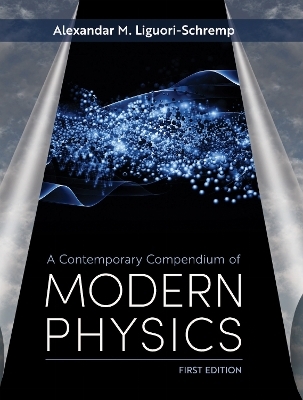 A Contemporary Compendium of Modern Physics - Alek M. Liguori-Schremp