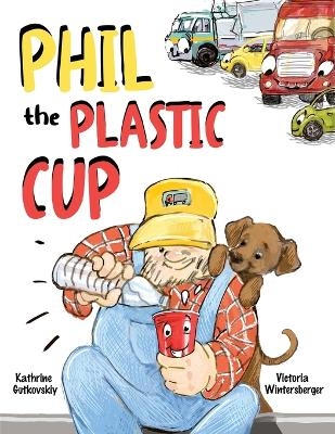 Phil the Plastic Cup - Victoria Wintersberger