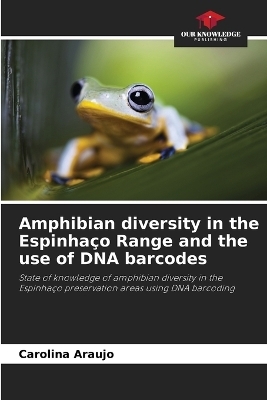 Amphibian diversity in the Espinha&ccedil;o Range and the use of DNA barcodes - Carolina Araujo