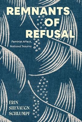 Remnants of Refusal - Erin Shevaugn Schlumpf
