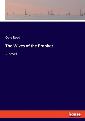 The Wives of the Prophet - Opie Read