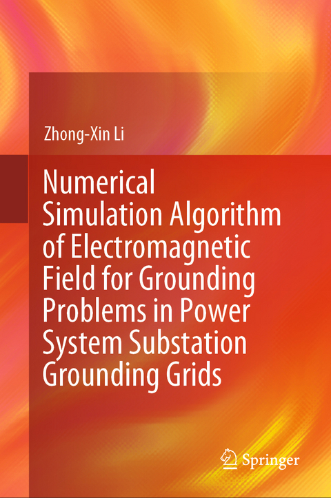 Numerical Simulation Algorithm of Electromagnetic Field for Grounding Problems in Power System Substation Grounding Grids - Zhong-Xin Li