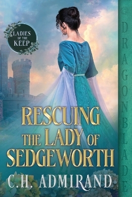 Rescuing the Lady of Sedgeworth - C H Admirand