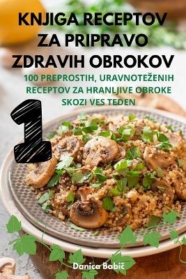Knjiga Receptov Za Pripravo Zdravih Obrokov -  Danica Babič