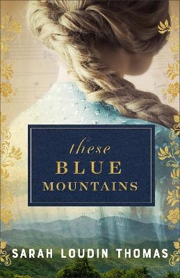 These Blue Mountains - Sarah Loudin Thomas
