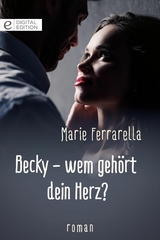 Becky - wem geh&ouml;rt dein Herz? - Marie Ferrarella