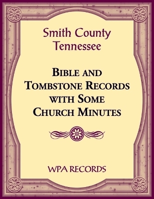 Smith County, Tennessee Bible and Tombstone Records with Some Church Minutes -  Wpa Records
