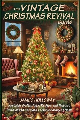 The Vintage Christmas Revival Guide - James Holloway