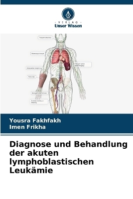 Diagnose und Behandlung der akuten lymphoblastischen Leuk&auml;mie - Yousra Fakhfakh, Imen Frikha