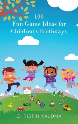 100 Fun Game Ideas for Children's Birthdays - Christin Kaldma