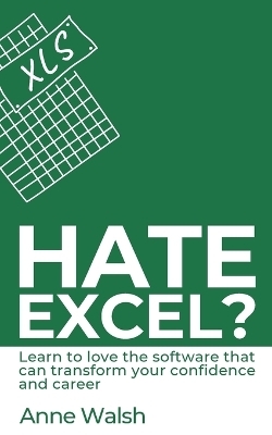 Hate Excel? Learn to love the software that can transform your confidence and career - Anne Walsh