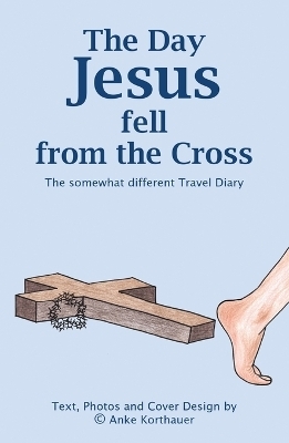The Day Jesus fell from the Cross - Anke Korthauer