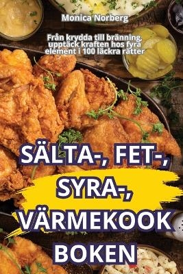 S&auml;lta-, Fet-, Syra-, V&auml;rmekookboken -  Monica Norberg