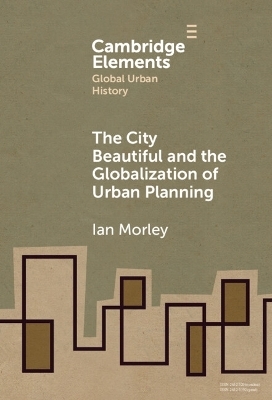 The City Beautiful and the Globalization of Urban Planning - Ian Morley