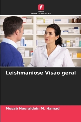 Leishmaniose Vis&atilde;o geral - Mosab Nouraldein M Hamad