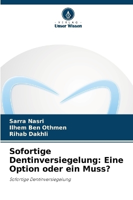 Sofortige Dentinversiegelung - Sarra Nasri, Ilhem Ben Othmen, Rihab Dakhli