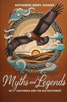 Myths and Legends of California and the Old Southwest - Katharine B Judson