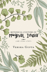 Botanical Culture of Mughal India - Versha Gupta
