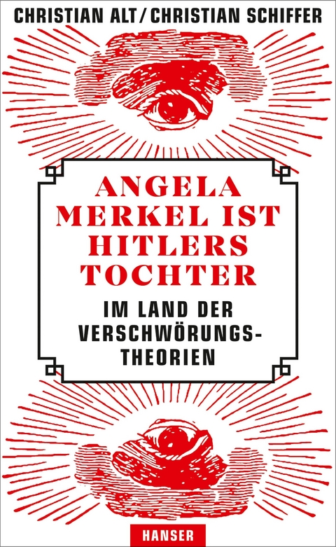 Angela Merkel ist Hitlers Tochter. Im Land der Verschw&ouml;rungstheorien - Christian Alt, Christian Schiffer
