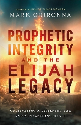 Prophetic Integrity and the Elijah Legacy - Mark Chironna