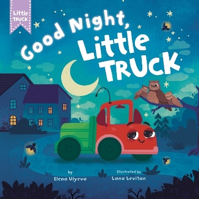 Good Night, Little Truck -  Clever Publishing, Elena Ulyeva