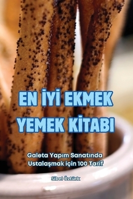 En İyİ Ekmek Yemek Kİtabi -  Sibel Öztürk
