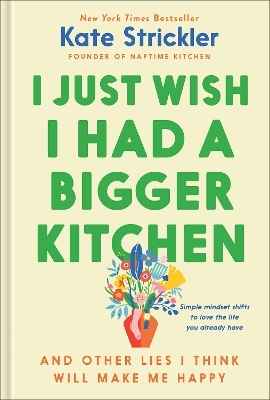 I Just Wish I Had a Bigger Kitchen - Kate Strickler