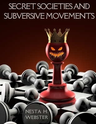 Secret Societies and Subversive Movements - Nesta Webster