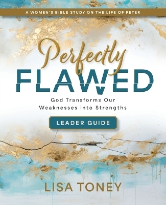 Perfectly Flawed Women's Bible Study Leader Guide - Lisa Toney