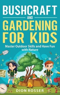 Bushcraft and Gardening for Kids - Dion Rosser