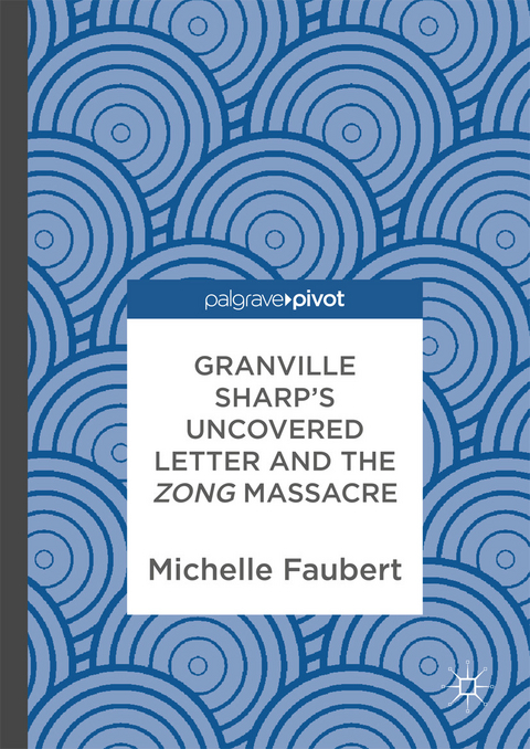 Granville Sharp's Uncovered Letter and the Zong Massacre - Michelle Faubert