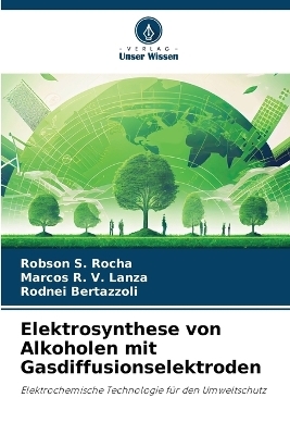 Elektrosynthese von Alkoholen mit Gasdiffusionselektroden - Robson S Rocha, Marcos R V Lanza, Rodnei Bertazzoli