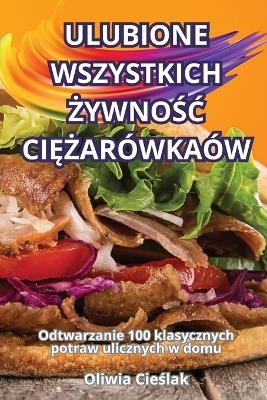 Ulubione Wszystkich ŻywnoŚĆ CiĘŻar&oacute;wka&oacute;w -  Oliwia Cieślak