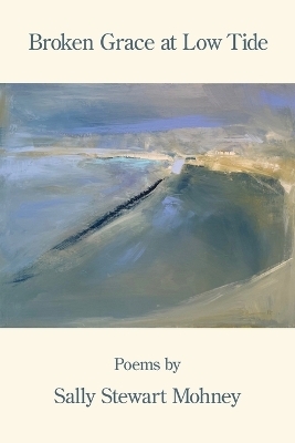 Broken Grace at Low Tide - Sally Stewart Mohney
