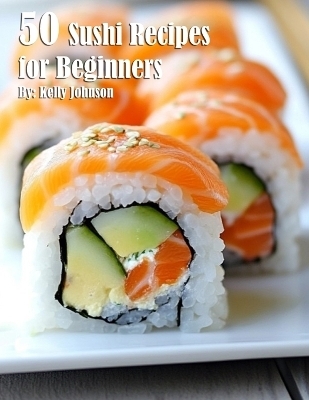 50 Sushi Recipes for Beginners