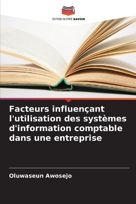 Facteurs influençant l'utilisation des systèmes d'information comptable dans une entreprise - Oluwaseun Awosejo