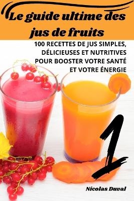 Le guide ultime des jus de fruits -  Nicolas Duval