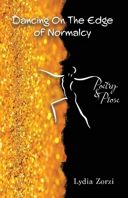 Dancing On the Edge of Normalcy, Poetry & Prose