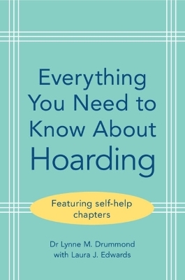 Everything You Need to Know About Hoarding - Lynne M. Drummond, Laura J. Edwards