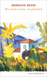 Wer lieben kann, ist gl&uuml;cklich - Hermann Hesse